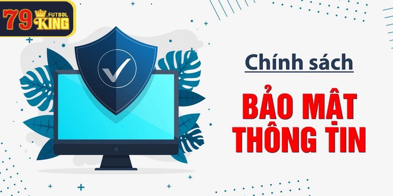 Lý do hội viên nên nắm chính sách bảo mật 79KING